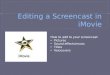 How to add to your screencast: Pictures Sound effects/music Titles Voiceovers