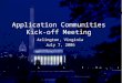 1 Application Communities Kick-off Meeting Arlington, Virginia July 7, 2006