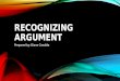 RECOGNIZING ARGUMENT Prepared by: Diane Candido. NOT ALL PASSAGES CONTAIN ARGUMENTS. Two conditions are required for the occurrence of an argument: 1