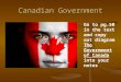 Canadian Government Go to pg.50 in the text and copy out diagram The Government of Canada into your notes