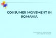 CONSUMER MOVEMENT IN ROMANIA Presentation for ECCG meeting, 13 March 2014, Emil Bojin