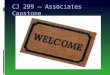 CJ 299 – Associates Capstone.  Greetings all! Welcome to CJ 299 Associates Capstone in Criminal Justice!!  Please be sure to read through the syllabus