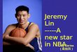 Jeremy Lin -----A new star in NBA ----By Serina ( 吴桂凤）