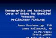 Demographics and Associated Costs of Dying for Enrolled Veterans Preliminary Findings James Breckenridge, PhD James Hallenbeck, MD Co-Principal Investigators