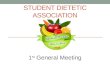 STUDENT DIETETIC ASSOCIATION 1 st General Meeting