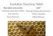 Evolution Teaching Tidbit NJIT Bhavani Balasubramanian Maria Stanko Ellen Wisner Brandeis University Melissa Kosinski-Collins Jim Morris Dan Perlman ©