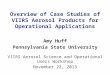 Overview of Case Studies of VIIRS Aerosol Products for Operational Applications Amy Huff Pennsylvania State University VIIRS Aerosol Science and Operational