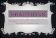FRACTIONSFRACTIONS Definition: A fraction is a part of a whole