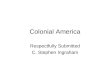 Colonial America Respectfully Submitted C. Stephen Ingraham