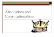 Absolutism and Constitutionalism. Terms to Know  Absolutism-a political system in which a ruler holds total power  Divine Right of Kings- the belief