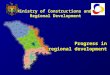 Ministry of Constructions and Regional Development Progress in regional development
