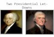Two Presidential Let- Downs John Adams (1797-1801) Born in 1735 in Massachusetts Actively involved in the Independence movement. Served as a diplomat