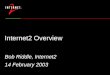 Internet2 Overview Bob Riddle, Internet2 14 February 2003