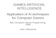 Application of AI techniques for Computer Games BSc Computer Games Programming, 2006 Julien Delezenne GAMES ARTIFICIAL INTELLIGENCE