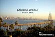 BANDRA-WORLI SEA LINK BY : PRAJAPATI NIHAR V.. INTRODUCTION : The Bandra–Worli Sea Link, officially called Rajiv Gandhi Sea Link, is a cable-stayed bridge