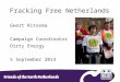 Fracking Free Netherlands Geert Ritsema Campaign Coordinator Dirty Energy 5 September 2013