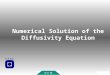 Numerical Solution of the Diffusivity Equation. FAQReferencesSummaryInfo Learning Objectives Introduction Discrete Systems Taylor Series Approximation