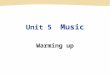 Unit 5 Music Warming up. music Folk music ( 民族音乐 ) Rock ’n’ roll ( 摇滚音乐 ) Classical music ( 古典音乐 ) Jazz ( 爵士乐 ) Choral( 合唱 ) Country music ( 乡村音乐