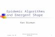 Leiden; Dec 06Gossip-Based Networking Workshop1 Epidemic Algorithms and Emergent Shape Ken Birman