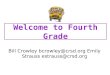 Welcome to Fourth Grade Bill Crowley bcrowley@crsd.org Emily Strauss estrauss@crsd.orgbcrowley@crsd.org estrauss@crsd.org