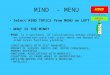 MIND - MENU Select MIND TOPICS from MENU on LEFT WHAT IS THE MIND? “MIND” is a synchrony of consolidating energy yielding an information-state that rises
