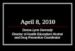 Donna Lynn Darmody Director of Health Education/ Alcohol and Drug Prevention Coordinator April 8, 2010