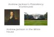 Andrew Jackson in the White House Andrew Jackson's Presidency (Continued)
