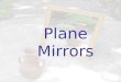 Plane Mirrors. The Ray Model of Light Light sources radiate light in all directions. The direction in which light travels is represented by lines with
