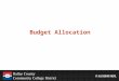 Budget Allocation. Elements of a Budget Model Alignment with Board Budget Priorities –Rapid response to workforce gaps –Address college and career readiness
