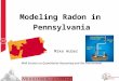 Modeling Radon in Pennsylvania Mike Huber MAA Session on Quantitative Reasoning and the Environment
