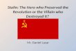 Stalin: The Hero who Preserved the Revolution or the Villain who Destroyed it? Mr. Daniel Lazar
