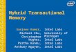 Hybrid Transactional Memory Sanjeev Kumar, Michael Chu, Christopher Hughes, Partha Kundu, Anthony Nguyen, Intel Labs University of Michigan Intel Labs