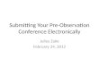 Submitting Your Pre-Observation Conference Electronically Julius Zuke February 24, 2012