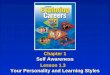 Chapter 1 Self Awareness Chapter 1 Self Awareness Lesson 1.3 Your Personality and Learning Styles Lesson 1.3 Your Personality and Learning Styles