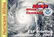 Hurricane Wilma ESF Briefing October 22, 2005. Please move conversations into ESF rooms and busy out all phones. Thanks for your cooperation. Silence