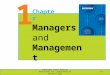 1 Chapter Managers and Management Copyright ©2013 Pearson Education, Inc. publishing as Prentice Hall 1-1
