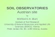 SOIL OBSERVATORIES Austrian site by Winfried E.H. Blum Institute of Soil Research University of Natural Resources and Applied Life Sciences (BOKU), Vienna