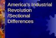 America’s Industrial Revolution /Sectional Differences