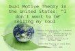 1 Dual Motive Theory in the United States: “I don’t want to be selling my soul” Natalia Ovchinnikova, St. Lawrence University Hans Czap, St. Lawrence University