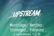 Marriage: Better, Stronger, Forever 1 Corinthians 7:1-16