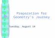 Preparation for Geometry’s Journey Tuesday, August 19