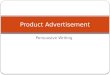 Persuasive Writing Product Advertisement. Product Advertisement Copy Objective: The learner will use precise words and phrases, relevant descriptive details,
