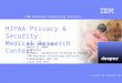 Deeper IBM Business Consulting Services © Copyright IBM Corporation 2004 HIPAA Privacy & Security: Medical Research Context HIPAA Summit Eight March 9,