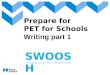 Prepare for PET for Schools Writing part 1 SWOOSH CIDÁLIA SOUSA | CLÁUDIA ABREU | VANESSA REIS ESTEVES