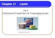 1 Chapter 17 Lipids 15.4 Chemical Properties of Triacylglycerols Copyright © 2005 by Pearson Education, Inc. Publishing as Benjamin Cummings