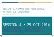 4.1 WELCOME TO COMMON CORE HIGH SCHOOL MATHEMATICS LEADERSHIP 2014-2015 SCHOOL YEAR SESSION 4 29 OCT 2014 DECISIONS, DECISIONS