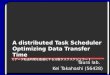 1 A distributed Task Scheduler Optimizing Data Transfer Time (データ転送時間を最適化する分散タスクスケジュラー) Taura lab. Kei Takahashi (56428) Taura lab
