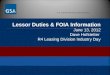U.S. General Services Administration Lessor Duties & FOIA Information June 13, 2012 Dave Hofstetter R4 Leasing Division Industry Day