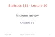 June 11, 2008Stat 111 - Lecture 10 - Review1 Midterm review Chapters 1-5 Statistics 111 - Lecture 10