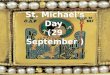 Introductory it is Michaelmas, the feast of Saint Michael the Archangel (also the Feast of Saints Michael, Gabriel, Uriel and Raphael, the Feast of the